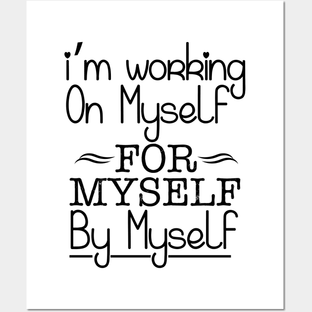 I'm working on myself for myself by myself Wall Art by Sabahmd